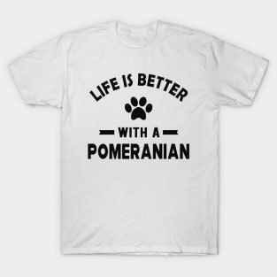 Pomeranian Dog - Life is better with a pomeranian T-Shirt